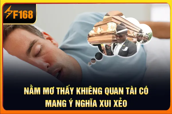 Nằm mơ thấy quan tài có mang ý nghĩa xui xẻo?