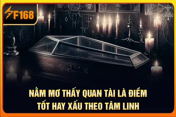 Nằm Mơ Thấy Quan Tài Là Điềm Tốt Hay Xấu Theo Tâm Linh