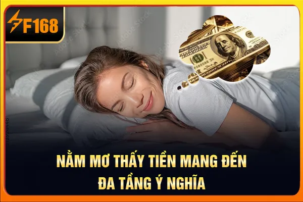 Nằm mơ thấy tiền mang đến đa tầng ý nghĩa