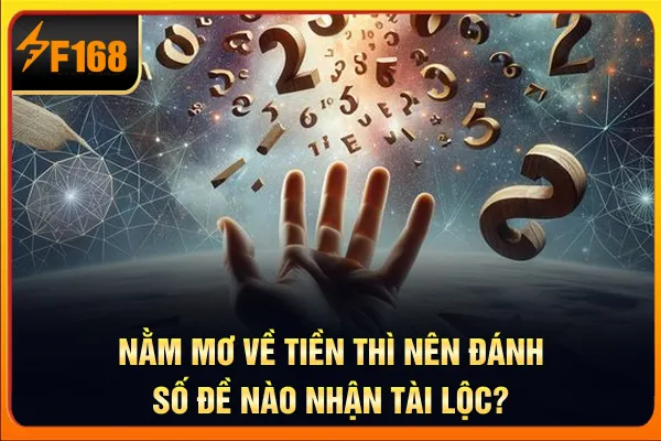 Nằm mơ về tiền thì nên đánh số đề nào nhận tài lộc?